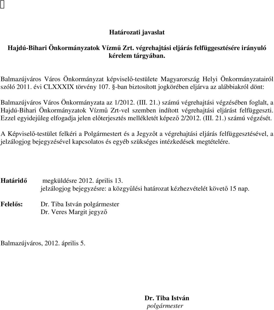 -ban biztosított jogkörében eljárva az alábbiakról dönt: Balmazújváros Város Önkormányzata az 1/2012. (III. 21.