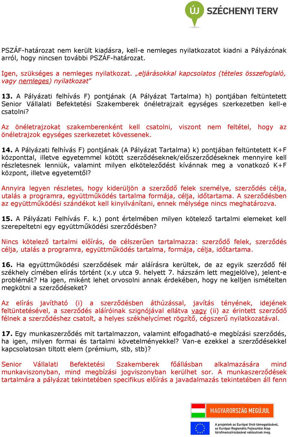 A Pályázati felhívás F) pontjának (A Pályázat Tartalma) h) pontjában feltüntetett Senior Vállalati Befektetési Szakemberek önéletrajzait egységes szerkezetben kell-e csatolni?