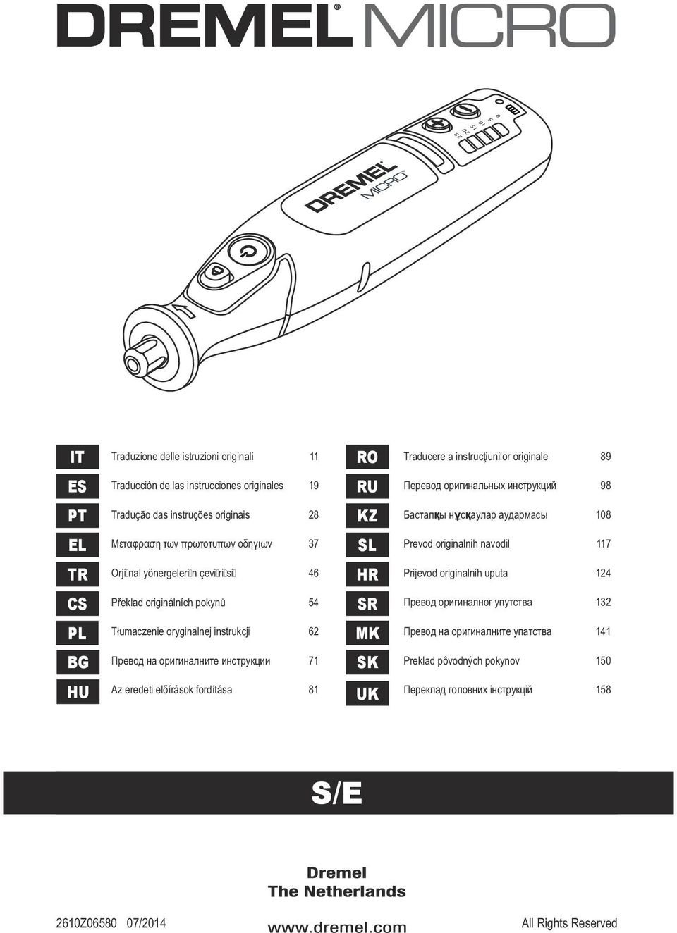 si 46 HR Prijevod originalnih uputa 124 CS Překlad originálních pokynů 54 SR Превод оригиналног упутства 132 PL Tłumaczenie oryginalnej instrukcji 62 MK Превод на оригиналните упатства