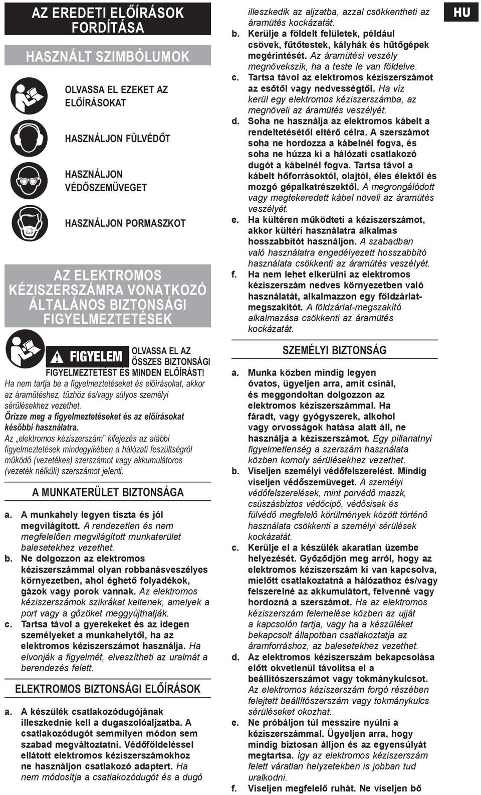 Ha nem tartja be a figyelmeztetéseket és előírásokat, akkor az áramütéshez, tűzhöz és/vagy súlyos személyi sérülésekhez vezethet. Őrizze meg a figyelmeztetéseket és az előírásokat későbbi használatra.