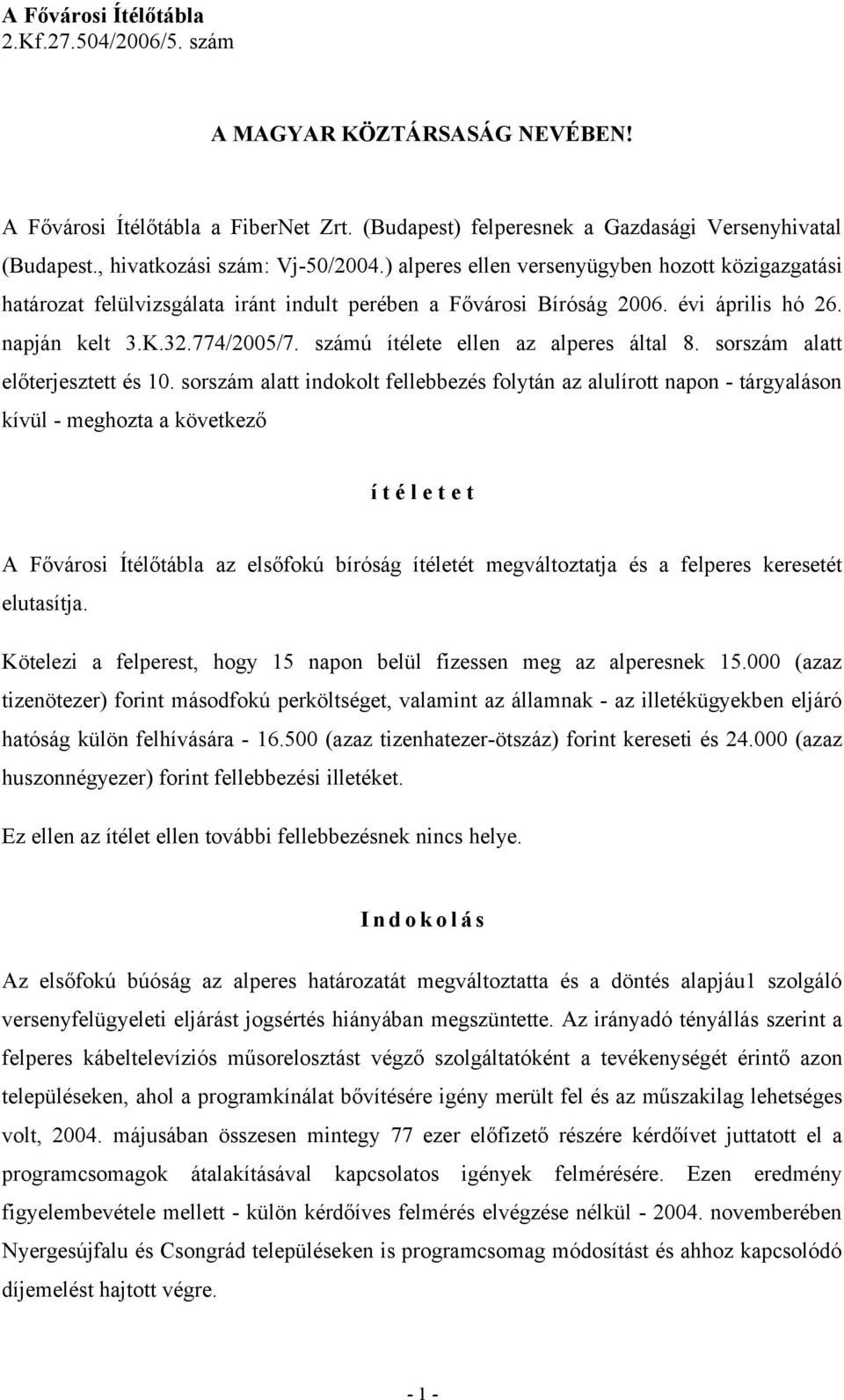 774/2005/7. számú ítélete ellen az alperes által 8. sorszám alatt előterjesztett és 10.