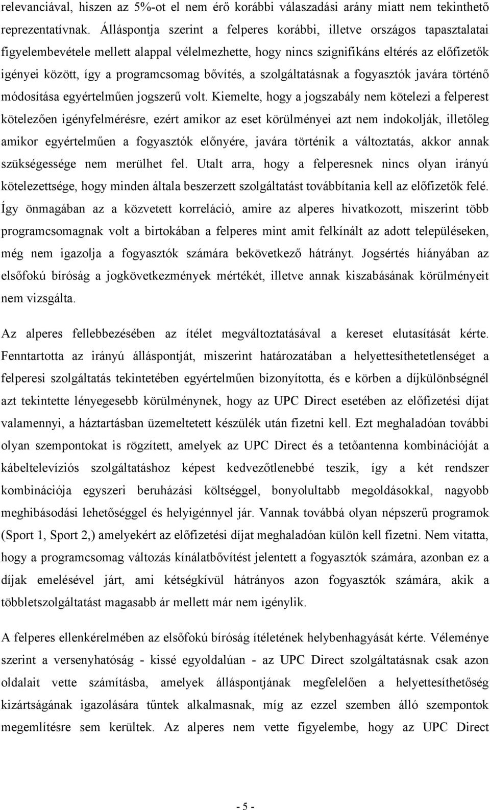 programcsomag bővítés, a szolgáltatásnak a fogyasztók javára történő módosítása egyértelműen jogszerű volt.