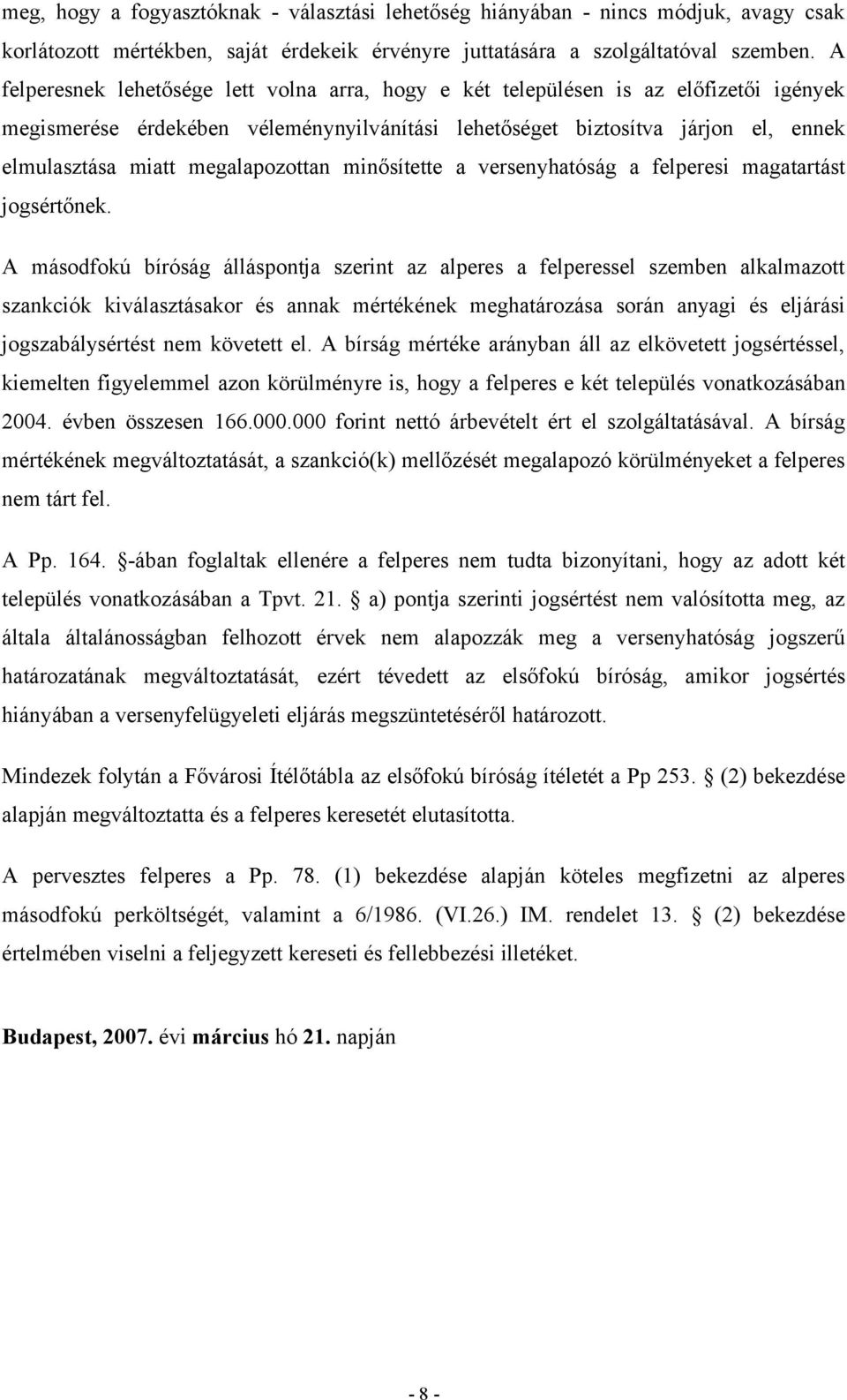 megalapozottan minősítette a versenyhatóság a felperesi magatartást jogsértőnek.