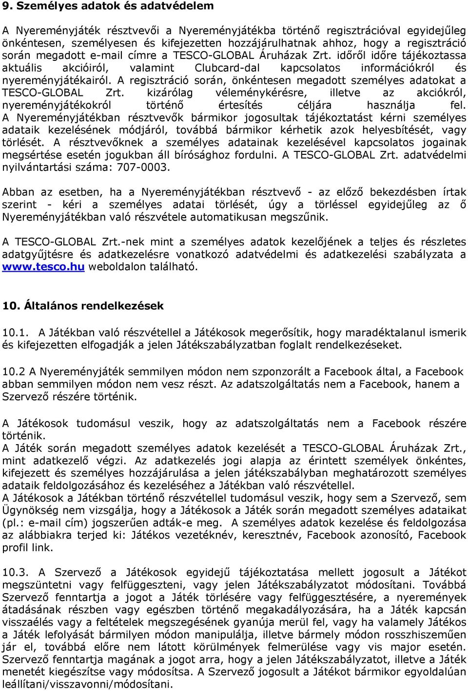 A regisztráció során, önkéntesen megadott személyes adatokat a TESCO-GLOBAL Zrt. kizárólag véleménykérésre, illetve az akciókról, nyereményjátékokról történő értesítés céljára használja fel.