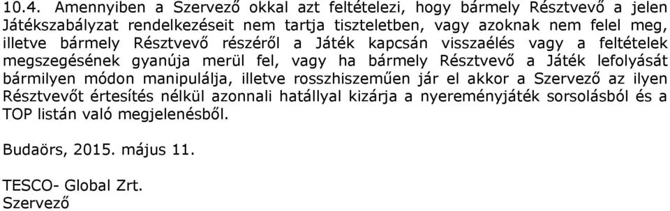 bármely Résztvevő a Játék lefolyását bármilyen módon manipulálja, illetve rosszhiszeműen jár el akkor a Szervező az ilyen Résztvevőt értesítés