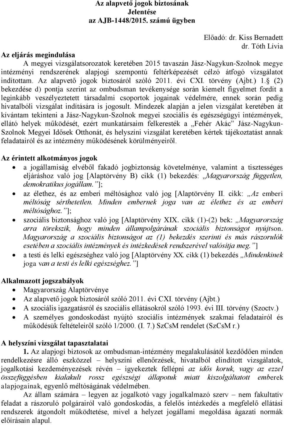 indítottam. Az alapvető jogok biztosáról szóló 2011. évi CXI. törvény (Ajbt.) 1.