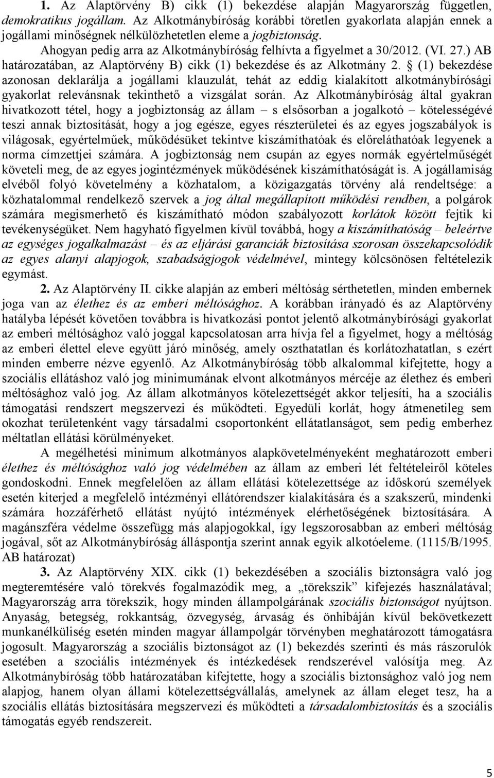 27.) AB határozatában, az Alaptörvény B) cikk (1) bekezdése és az Alkotmány 2.