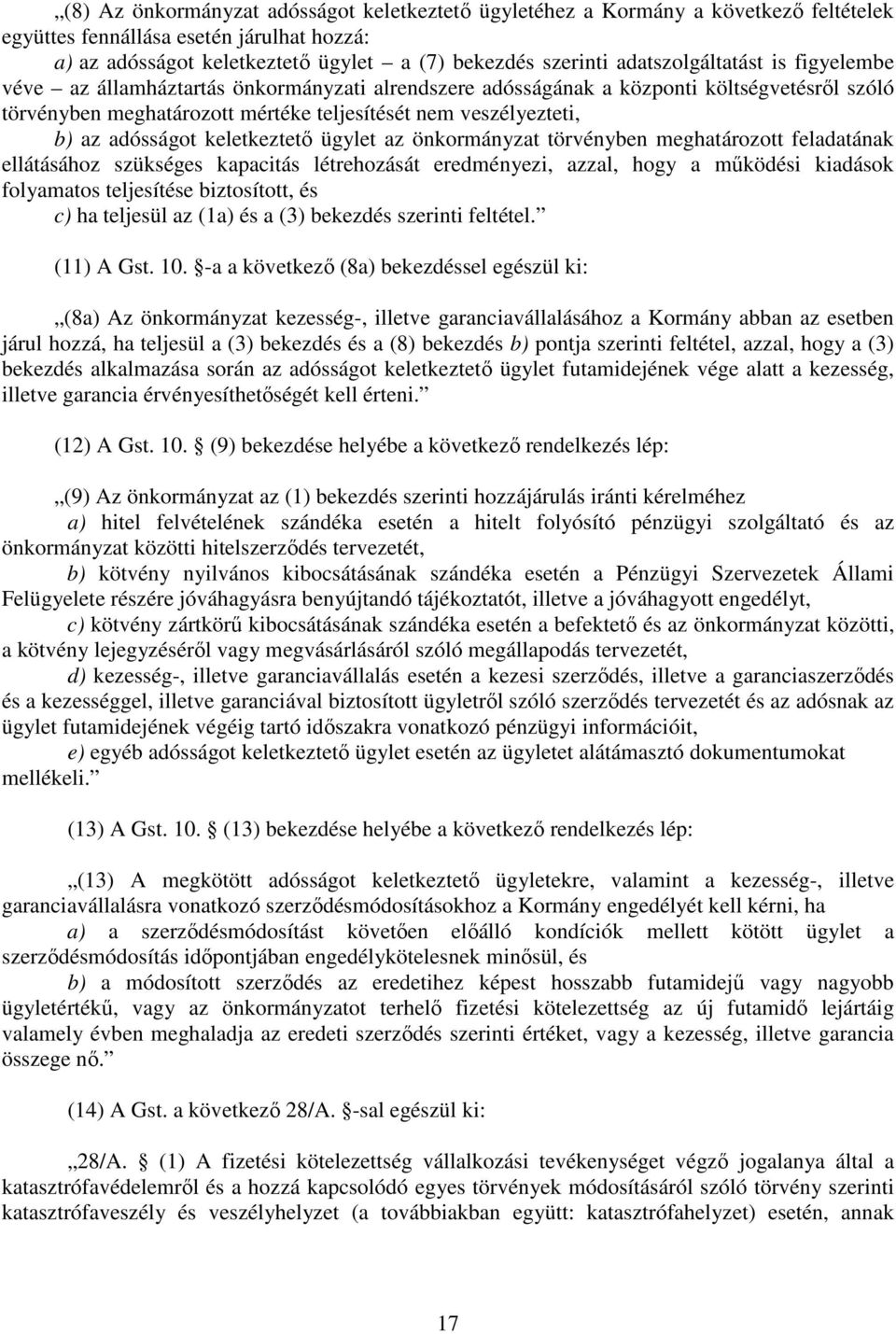adósságot keletkeztető ügylet az önkormányzat törvényben meghatározott feladatának ellátásához szükséges kapacitás létrehozását eredményezi, azzal, hogy a működési kiadások folyamatos teljesítése