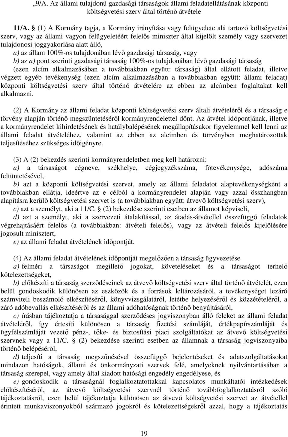 joggyakorlása alatt álló, a) az állam 100%-os tulajdonában lévő gazdasági társaság, vagy b) az a) pont szerinti gazdasági társaság 100%-os tulajdonában lévő gazdasági társaság (ezen alcím