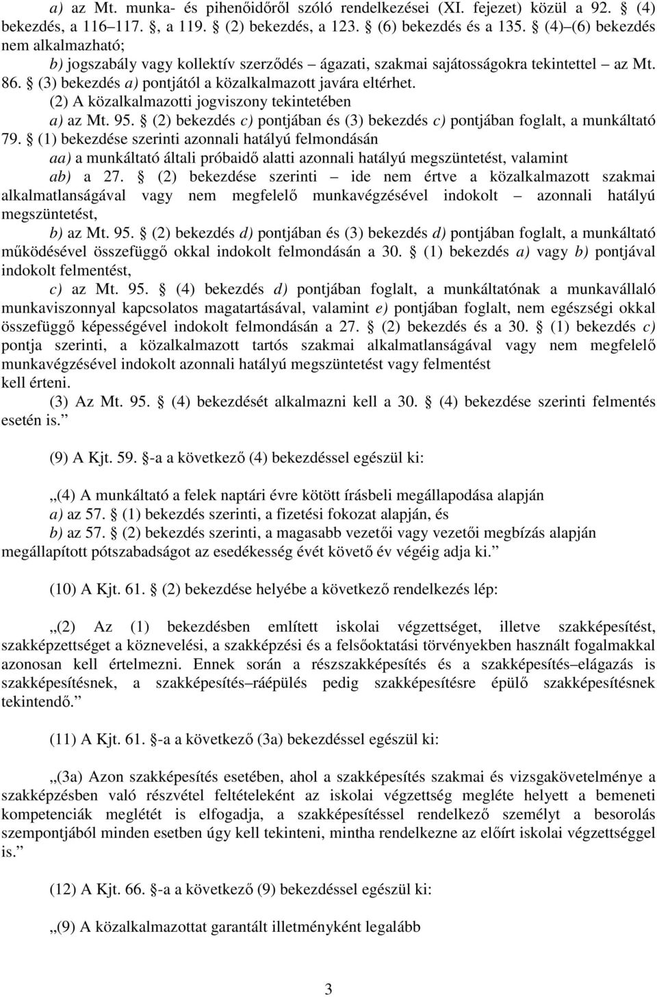 (2) A közalkalmazotti jogviszony tekintetében a) az Mt. 95. (2) bekezdés c) pontjában és (3) bekezdés c) pontjában foglalt, a munkáltató 79.