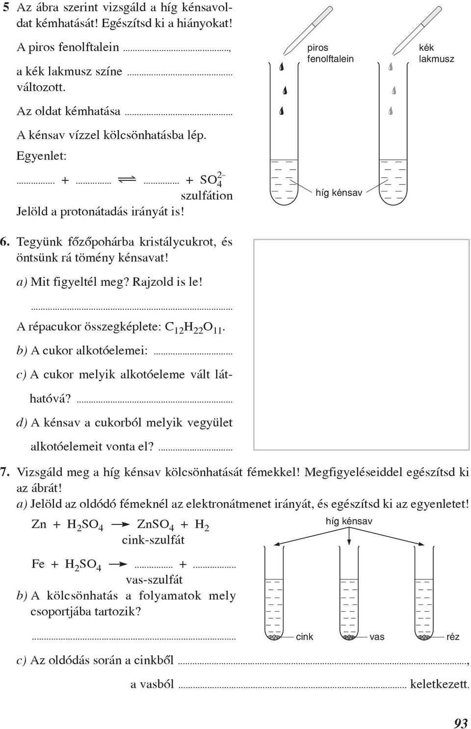 ... A répacukor összegképlete: C 12 H 22 O 11. b) A cukor alkotóelemei:... c) A cukor melyik alkotóeleme vált láthatóvá?... d) A kénsav a cukorból melyik vegyület alkotóelemeit vonta el?