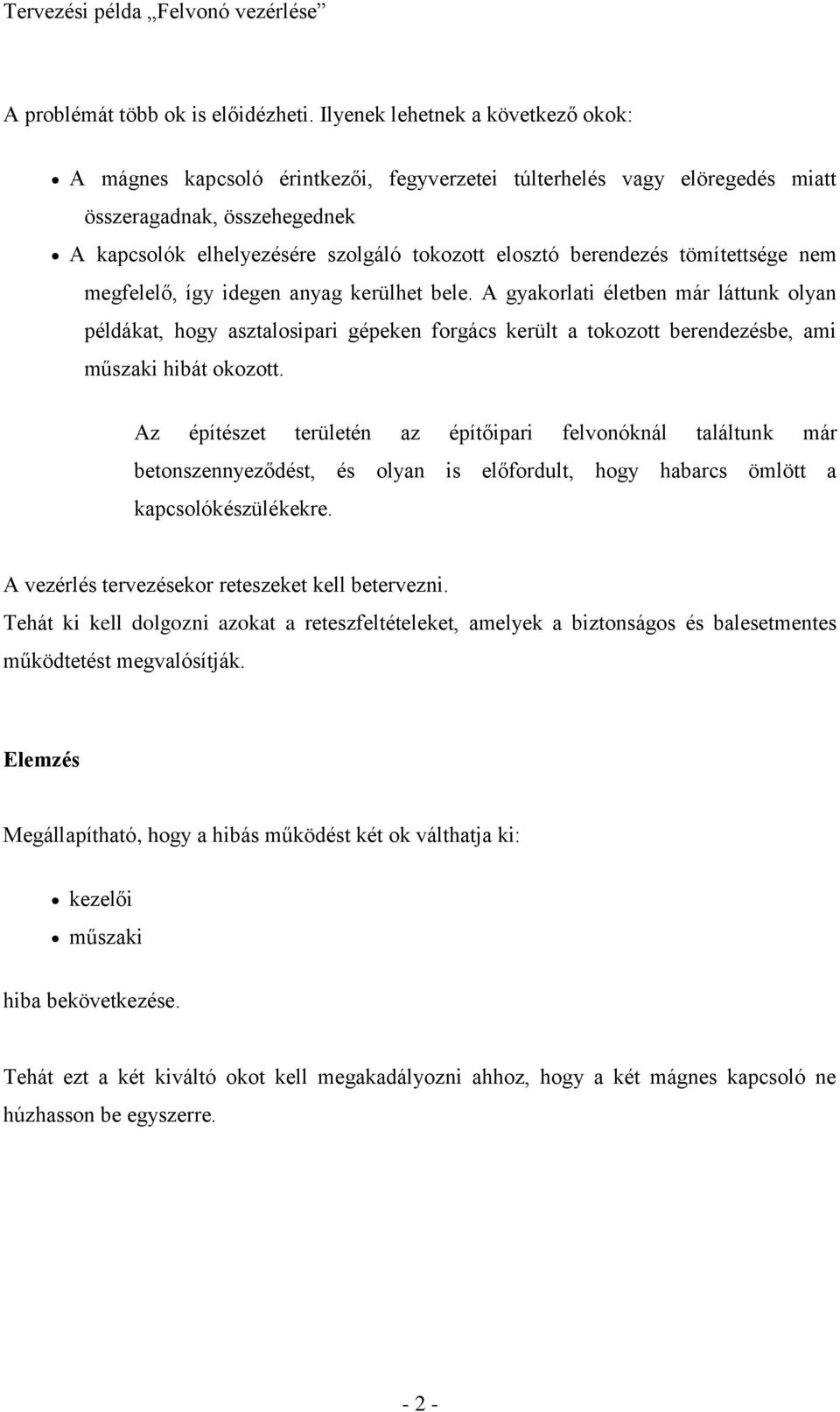 berendezés tömítettsége nem megfelelő, így idegen anyag kerülhet bele.