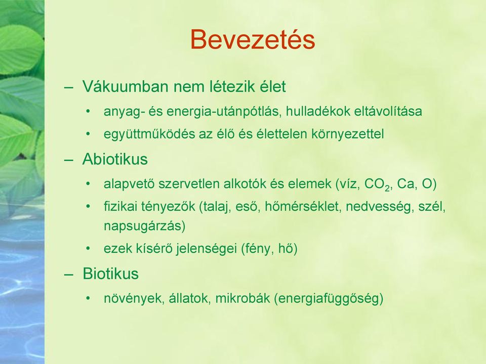 elemek (víz, CO 2, Ca, O) fizikai tényezők (talaj, eső, hőmérséklet, nedvesség, szél,