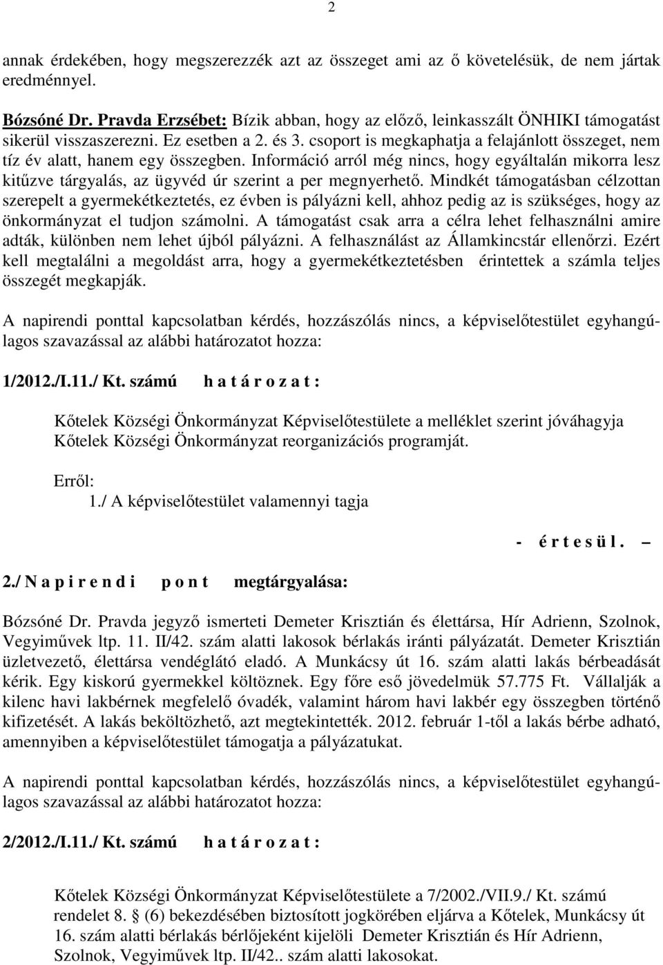 csoport is megkaphatja a felajánlott összeget, nem tíz év alatt, hanem egy összegben.