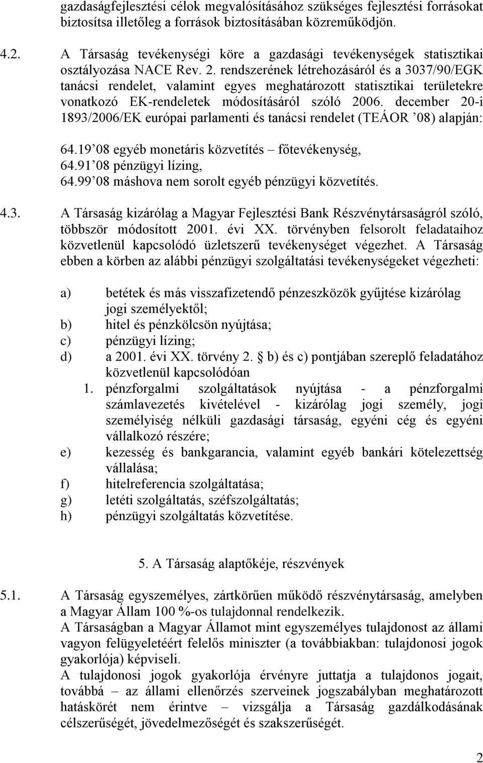 rendszerének létrehozásáról és a 3037/90/EGK tanácsi rendelet, valamint egyes meghatározott statisztikai területekre vonatkozó EK-rendeletek módosításáról szóló 2006.