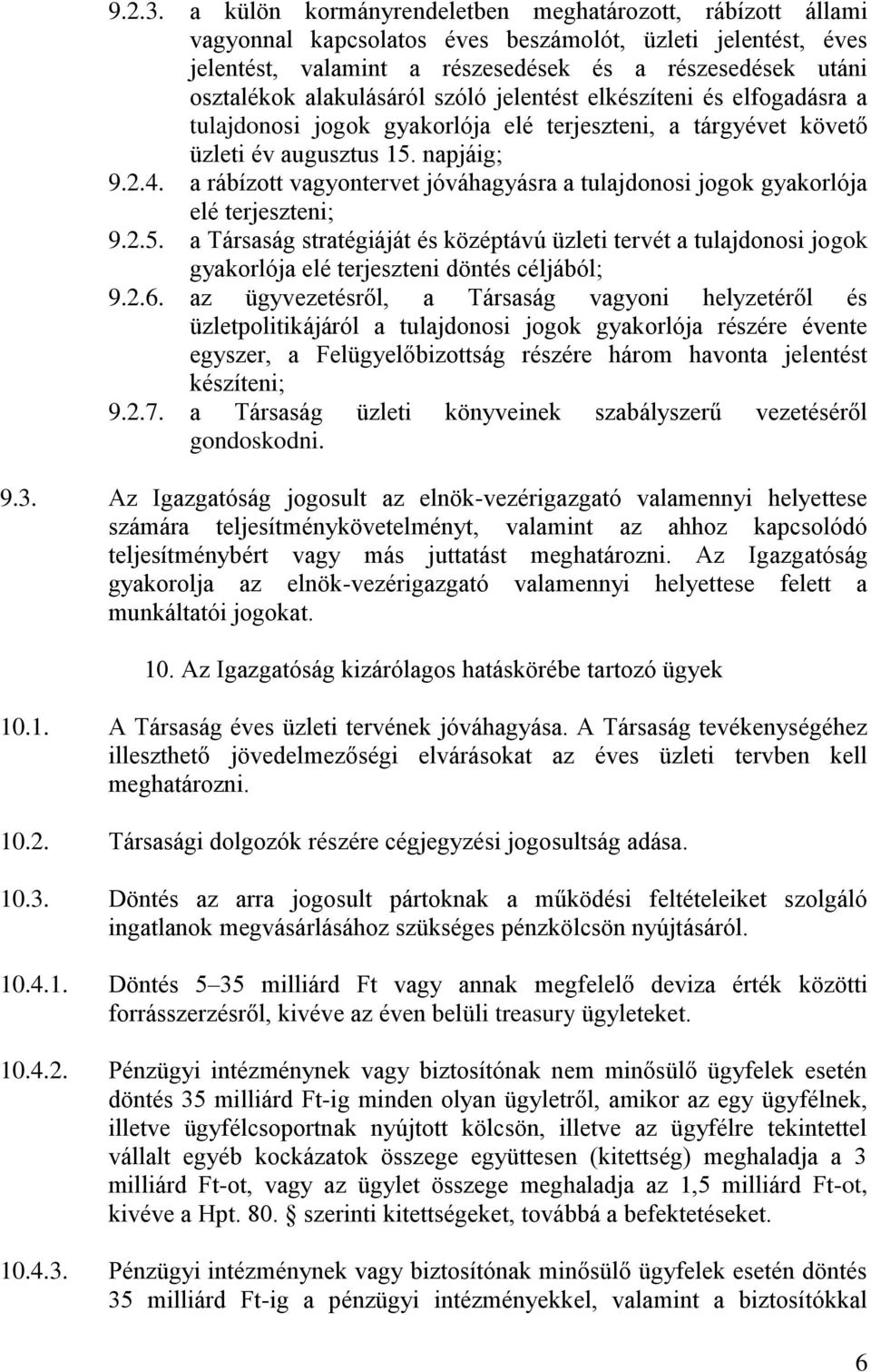 alakulásáról szóló jelentést elkészíteni és elfogadásra a tulajdonosi jogok gyakorlója elé terjeszteni, a tárgyévet követő üzleti év augusztus 15. napjáig; 9.2.4.