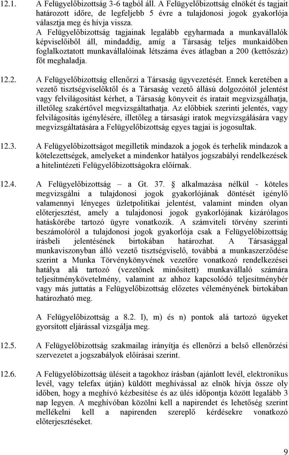 (kettőszáz) főt meghaladja. 12.2. A Felügyelőbizottság ellenőrzi a Társaság ügyvezetését.