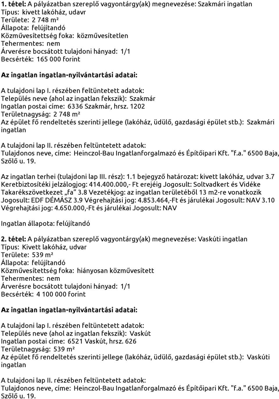 1202 Területnagyság: 2 748 m² Az épület fő rendeltetés szerinti jellege (lakóház, üdülő, gazdasági épület stb.