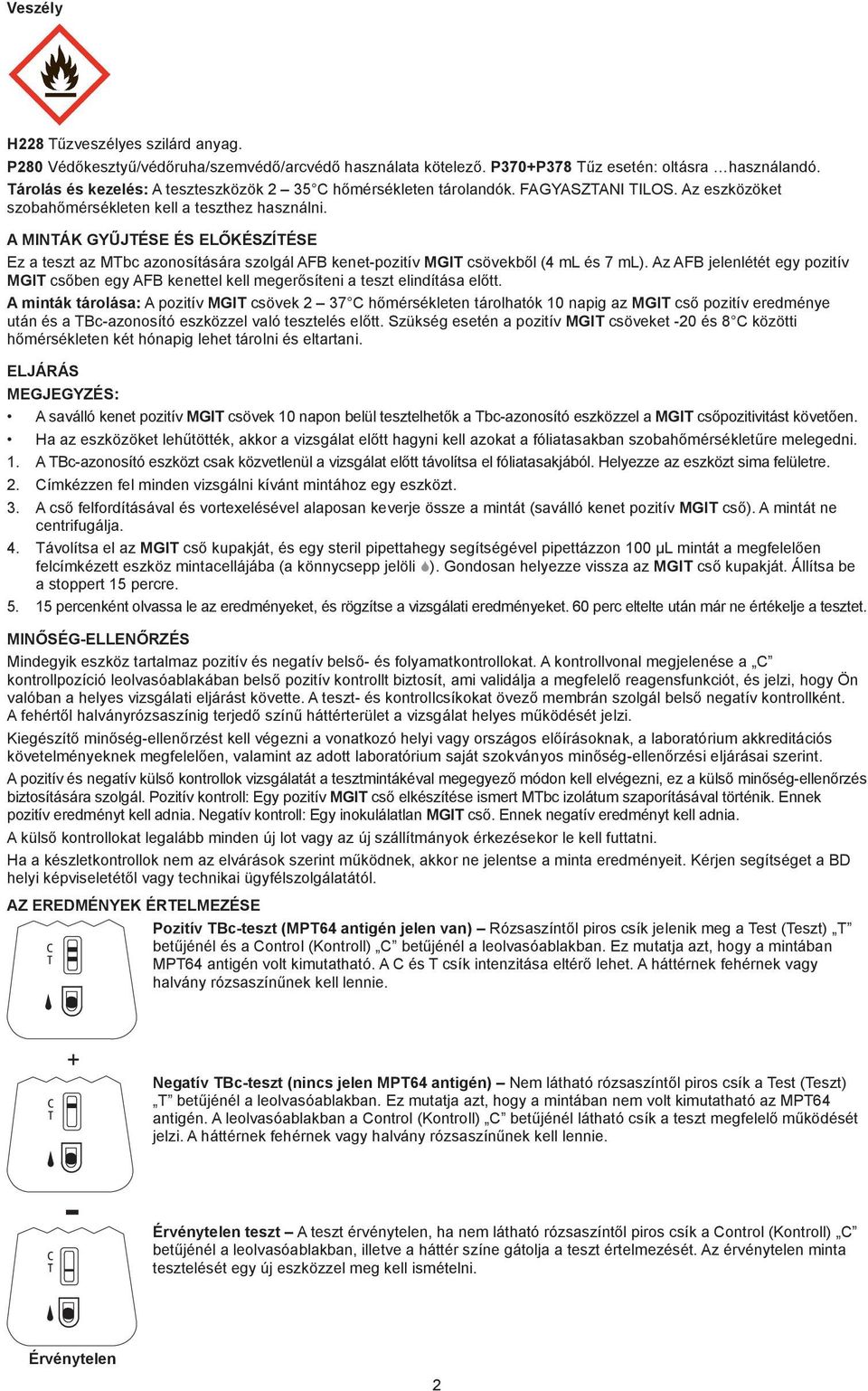 A MINTÁK GYŰJTÉSE ÉS ELŐKÉSZÍTÉSE Ez a teszt az MTbc azonosítására szolgál AFB kenet-pozitív MGIT csövekből (4 ml és 7 ml).