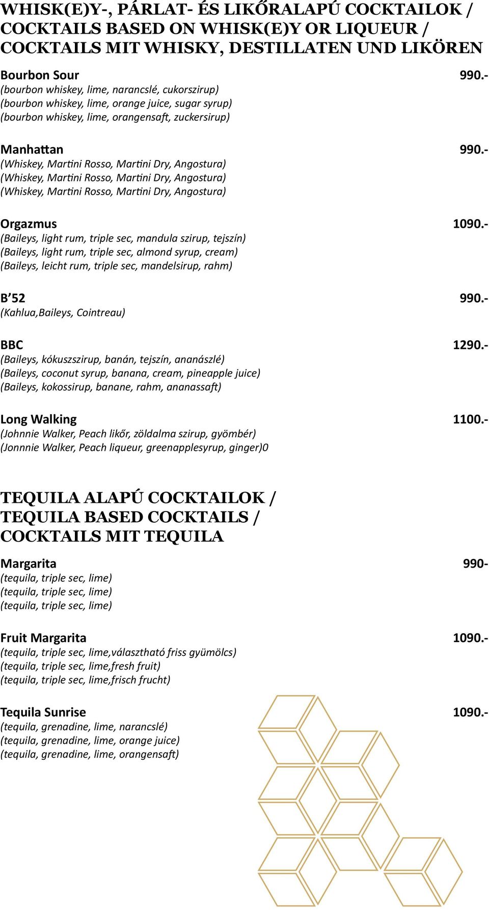 - (Whiskey, Martini Rosso, Martini Dry, Angostura) (Whiskey, Martini Rosso, Martini Dry, Angostura) (Whiskey, Martini Rosso, Martini Dry, Angostura) Orgazmus 1090.