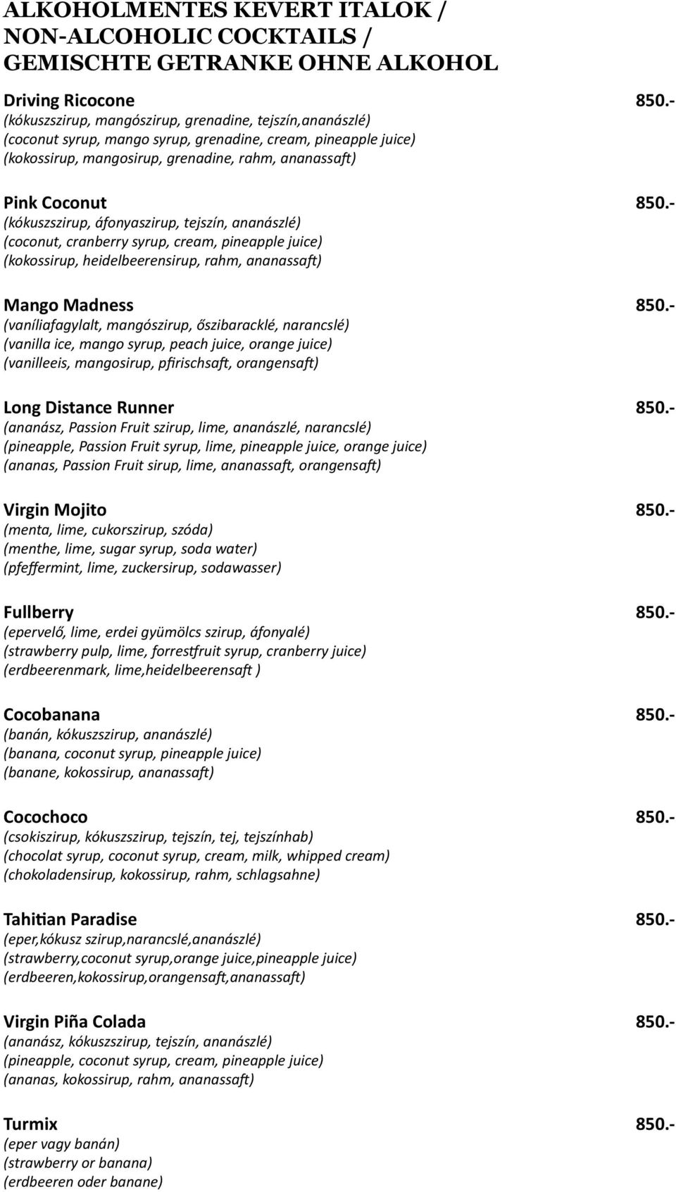 - (kókuszszirup, áfonyaszirup, tejszín, ananászlé) (coconut, cranberry syrup, cream, pineapple juice) (kokossirup, heidelbeerensirup, rahm, ananassaft) Mango Madness 850.