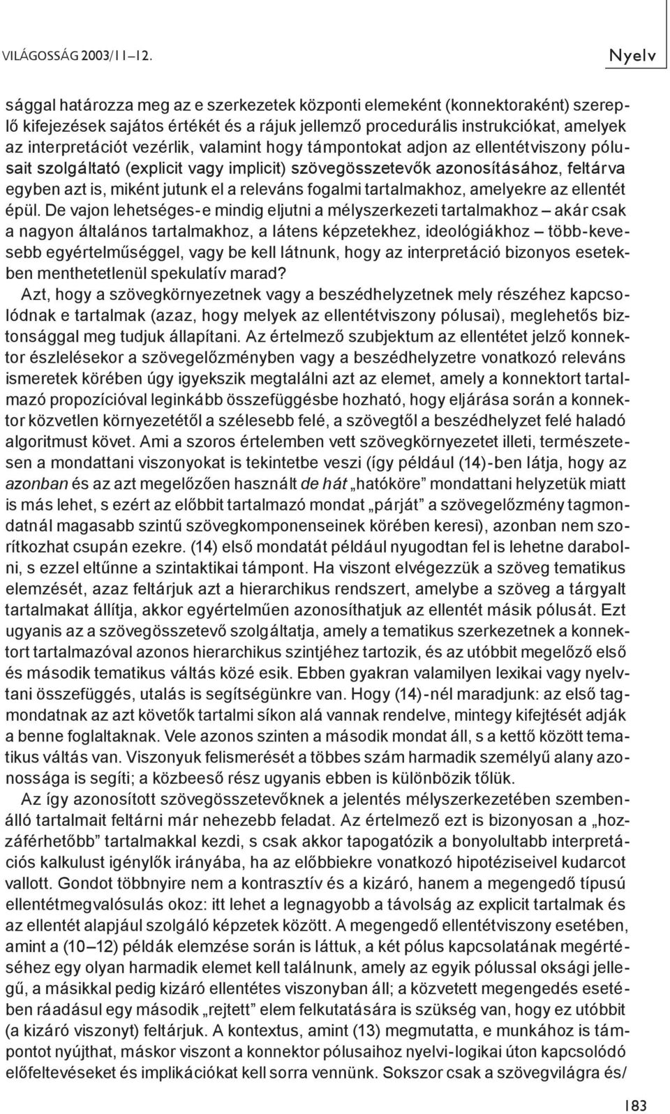 vezérlik, valamint hogy támpontokat adjon az ellentétviszony pólusait szolgáltató (explicit vagy implicit) szövegösszetevők azonosításához, feltárva egyben azt is, miként jutunk el a releváns fogalmi