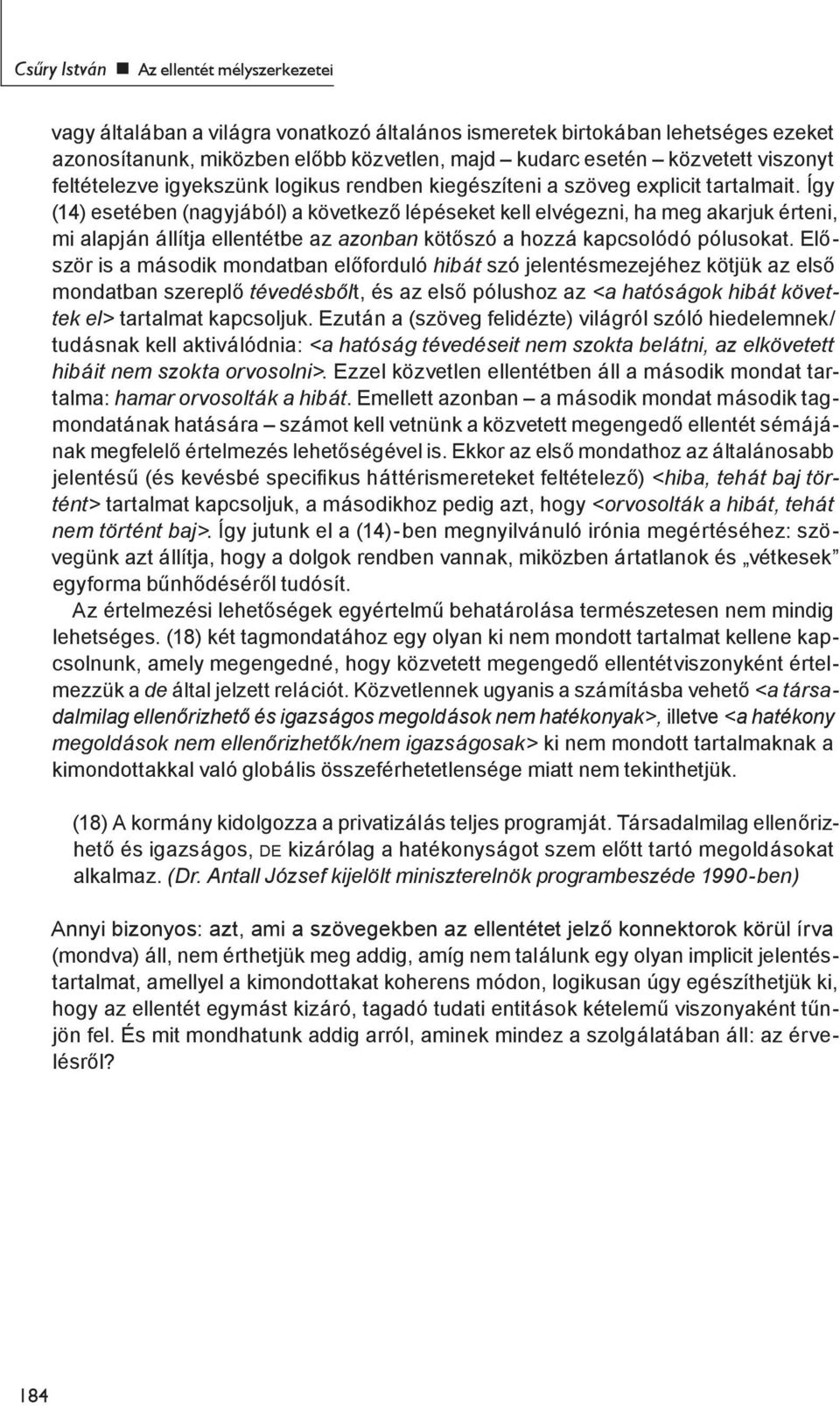 Így (14) esetében (nagyjából) a következő lépéseket kell elvégezni, ha meg akarjuk érteni, mi alapján állítja ellentétbe az azonban kötőszó a hozzá kapcsolódó pólusokat.