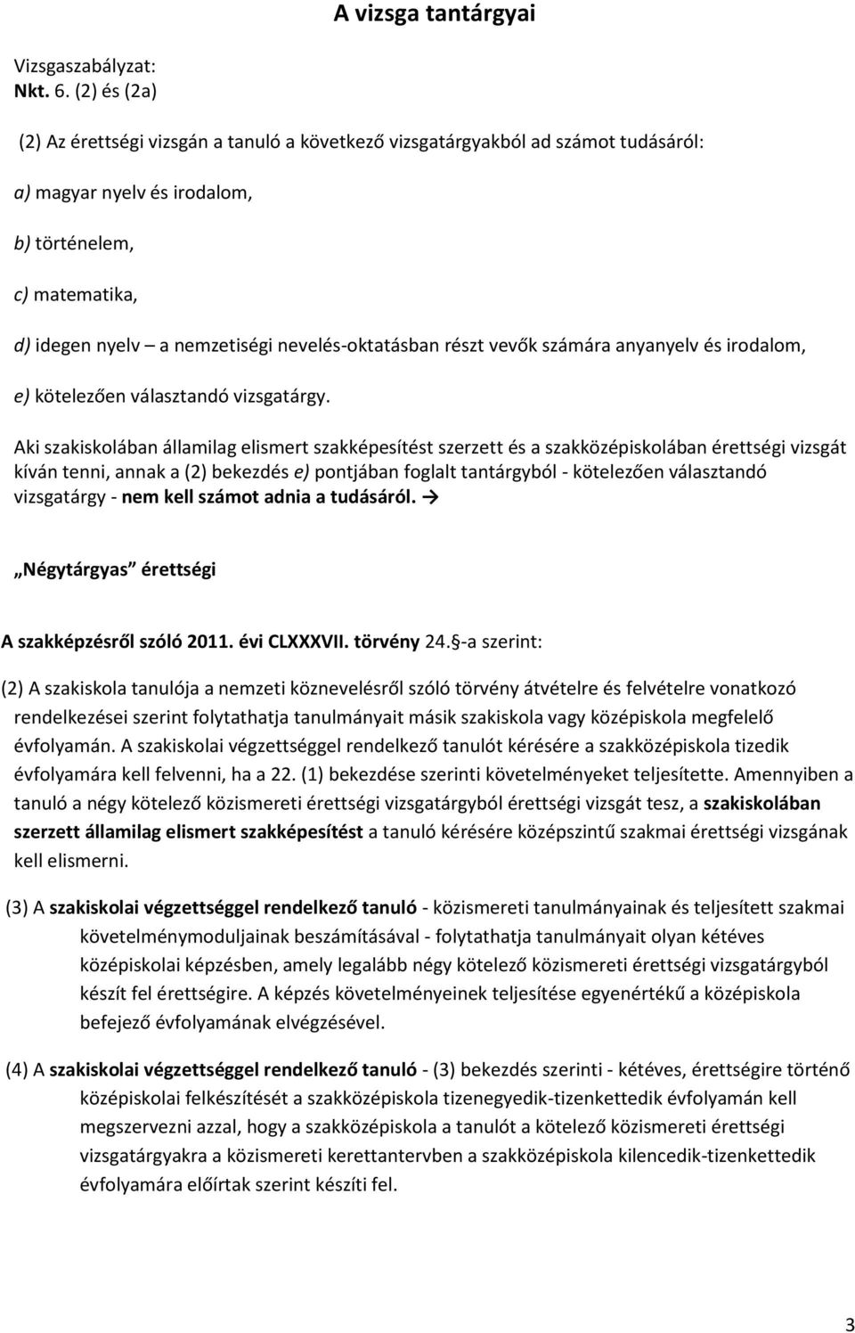 nevelés-oktatásban részt vevők számára anyanyelv és irodalom, e) kötelezően választandó vizsgatárgy.