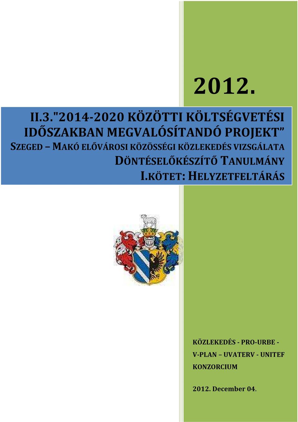 PROJEKT SZEGED MAKÓ ELŐVÁROSI KÖZÖSSÉGI KÖZLEKEDÉS VIZSGÁLATA