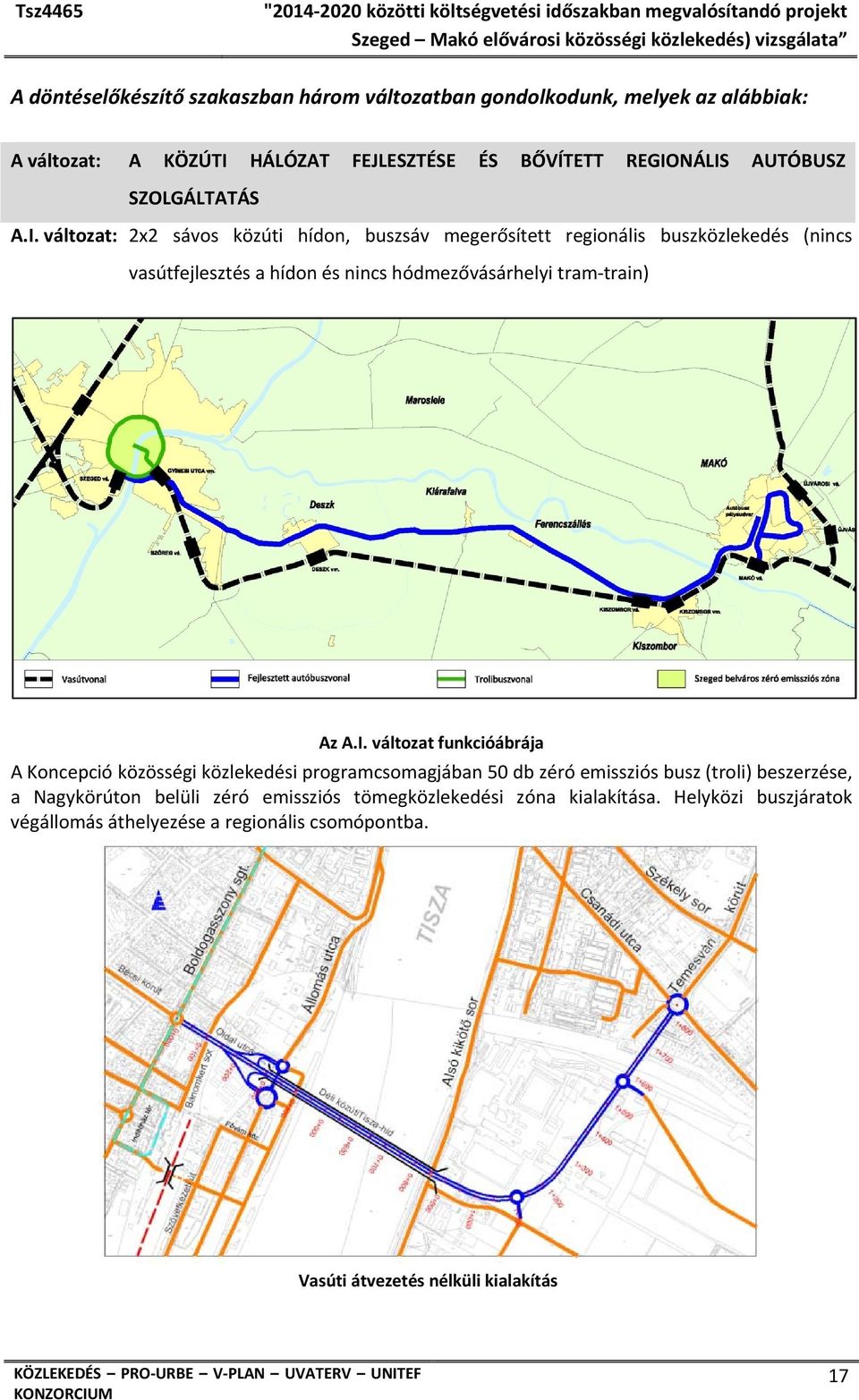 változat: 2x2 sávos közúti hídon, buszsáv megerősített regionális buszközlekedés (nincs vasútfejlesztés a hídon és nincs hódmezővásárhelyi tram train) Az A.I.