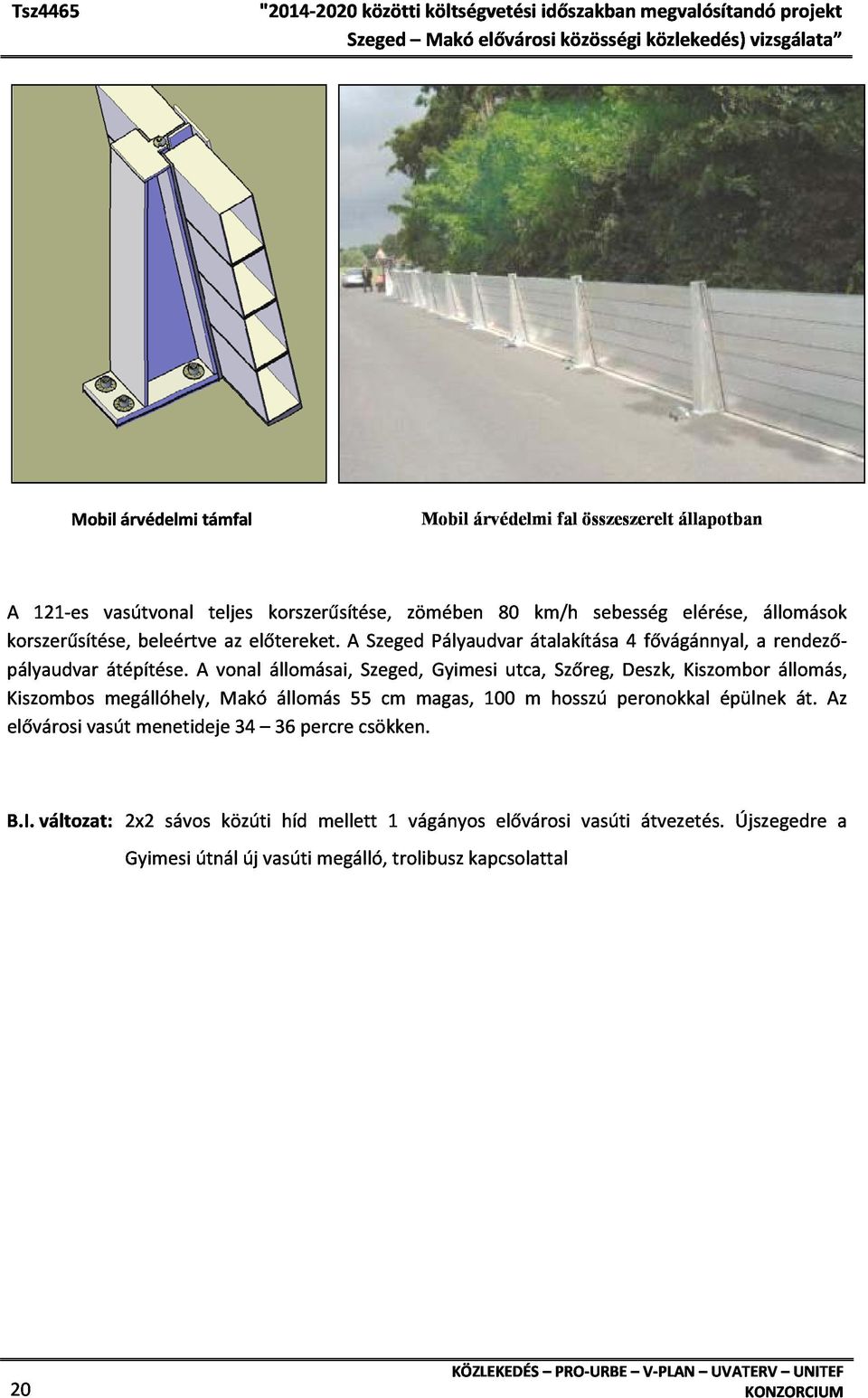 A vonal állomásai, Szeged, Gyimesi utca, Szőreg, Deszk, Kiszombor állomás, Kiszombos megállóhely, Makó állomás 55 cm magas, 100 m hosszú peronokkal épülnek át.