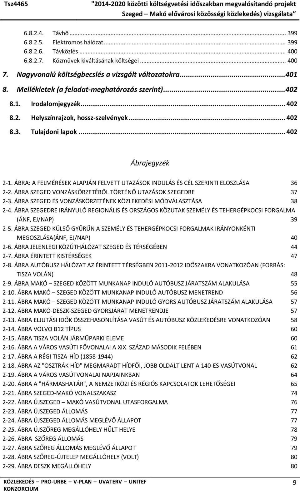 ÁBRA: A FELMÉRÉSEK ALAPJÁN FELVETT UTAZÁSOK INDULÁS ÉS CÉL SZERINTI ELOSZLÁSA 36 2 2. ÁBRA SZEGED VONZÁSKÖRZETÉBŐL TÖRTÉNŐ UTAZÁSOK SZEGEDRE 37 2 3.