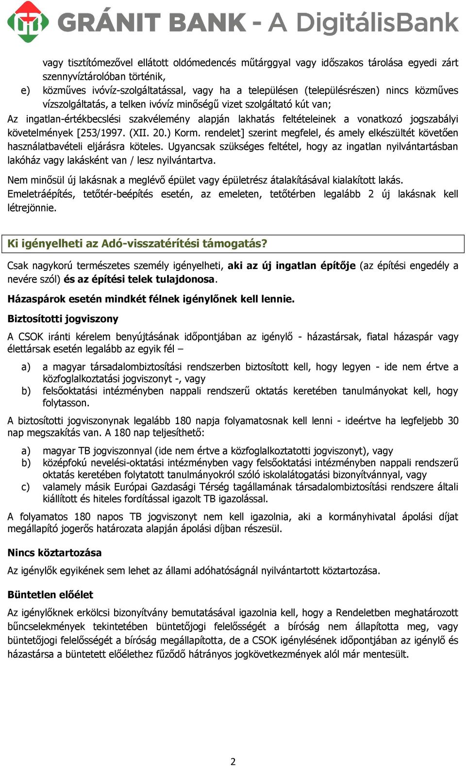 [253/1997. (XII. 20.) Korm. rendelet] szerint megfelel, és amely elkészültét követően használatbavételi eljárásra köteles.