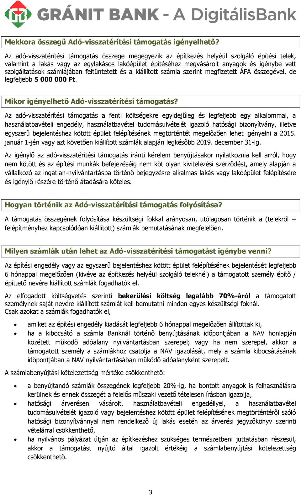 szolgáltatások számlájában feltüntetett és a kiállított számla szerint megfizetett ÁFA összegével, de legfeljebb 5 000 000 Ft. Mikor igényelhető Adó-visszatérítési támogatás?