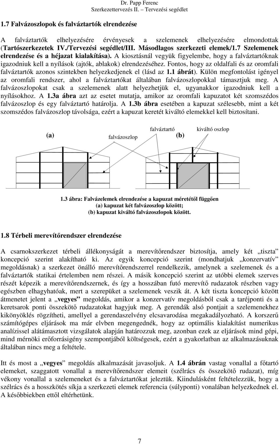 Fontos, hogy az oldalfali és az oromfali falváztartók azonos szintekben helyezkedjenek el (lásd az 1.1 ábrát).