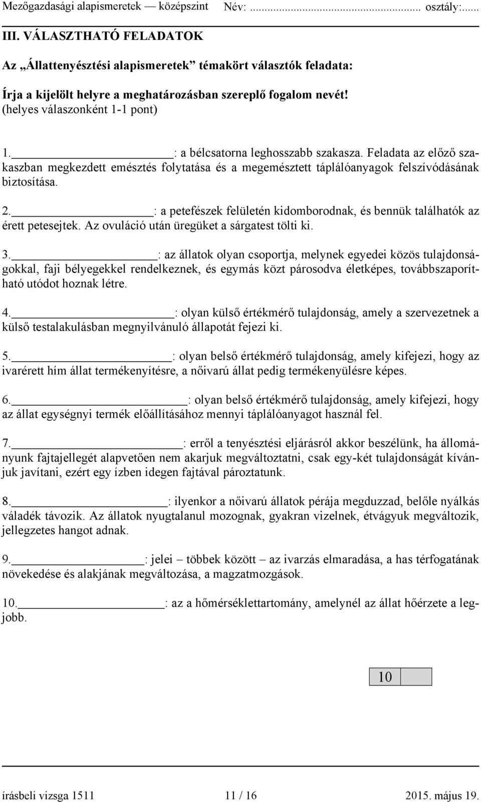 : a petefészek felületén kidomborodnak, és bennük találhatók az érett petesejtek. Az ovuláció után üregüket a sárgatest tölti ki. 3.