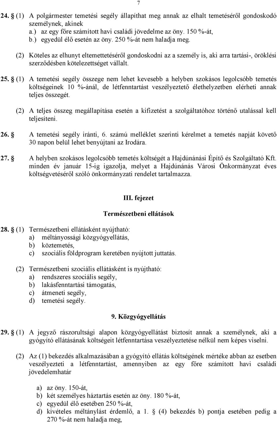 %-át nem haladja meg. (2) Köteles az elhunyt eltemettetésérıl gondoskodni az a személy is, aki arra tartási-, öröklési szerzıdésben kötelezettséget vállalt. 25.