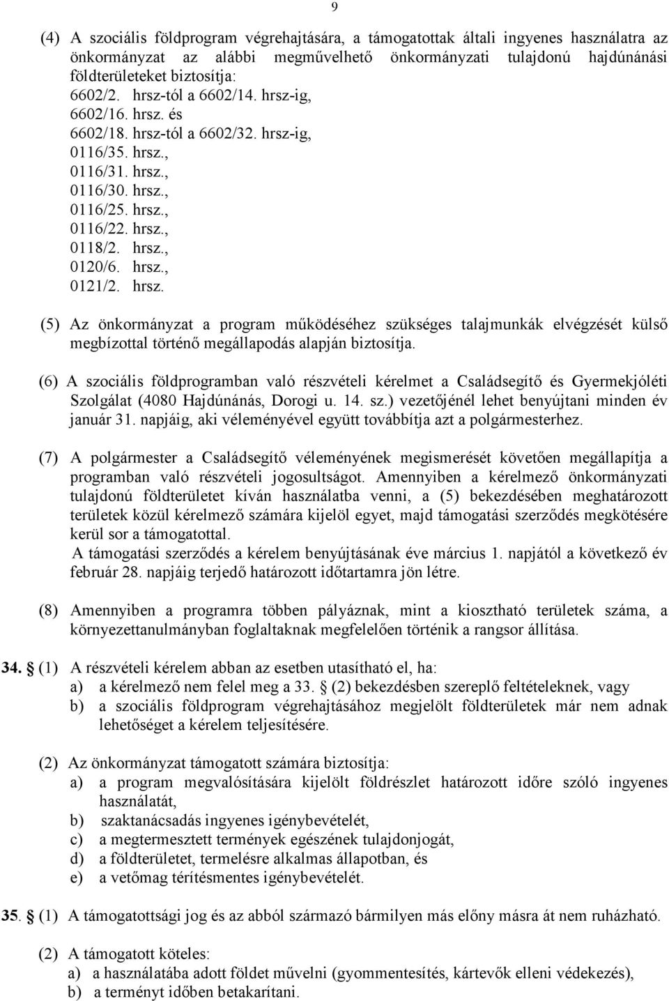 hrsz. (5) Az önkormányzat a program mőködéséhez szükséges talajmunkák elvégzését külsı megbízottal történı megállapodás alapján biztosítja.