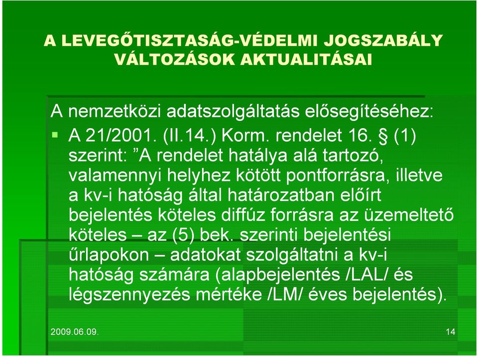 által határozatban előírt bejelentés köteles diffúz forrásra az üzemeltető köteles az (5) bek.