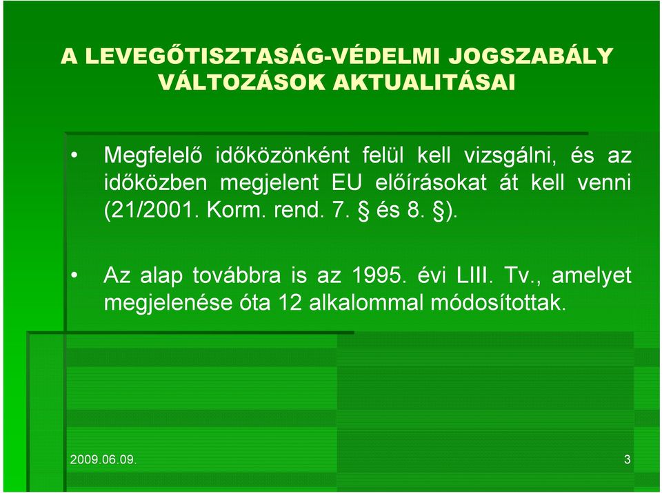 7. és 8. ). Az alap továbbra is az 1995. évi LIII. Tv.