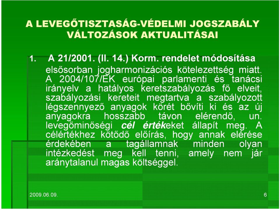 szabályozott légszennyező ő anyagok körét bővíti ki és az új anyagokra hosszabb távon elérendő, un.