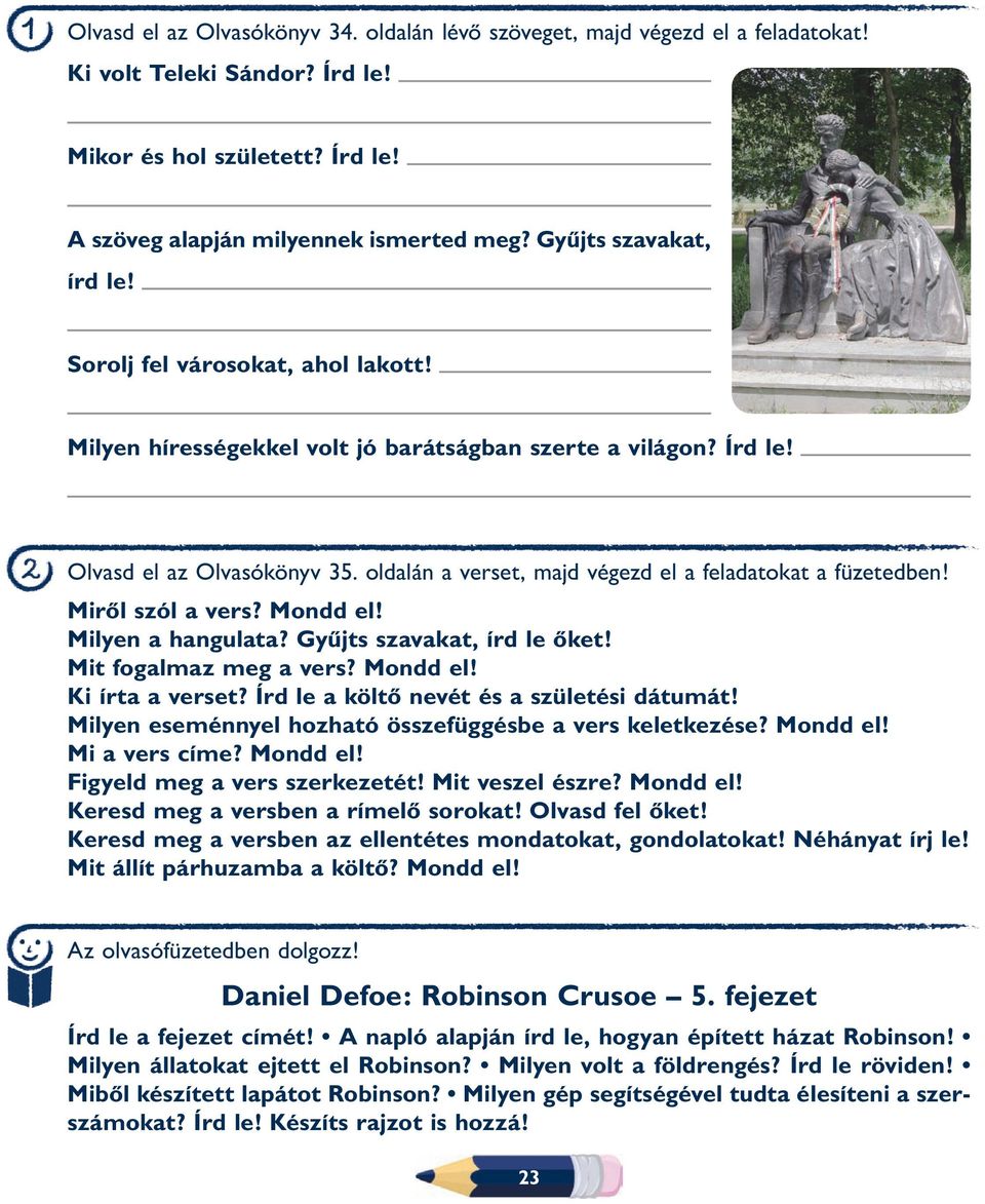 oldalán a verset, majd végezd el a feladatokat a füzetedben! Mirôl szól a vers? Mondd el! Milyen a hangulata? Gyûjts szavakat, írd le ôket! Mit fogalmaz meg a vers? Mondd el! Ki írta a verset?