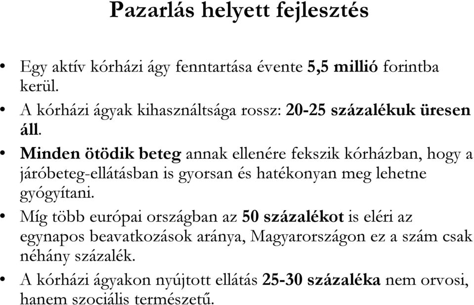 Minden ötödik beteg annak ellenére fekszik kórházban, hogy a járóbeteg-ellátásban is gyorsan és hatékonyan meg lehetne gyógyítani.