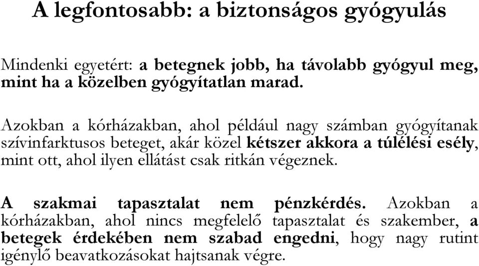 Azokban a kórházakban, ahol például nagy számban gyógyítanak szívinfarktusos beteget, akár közel kétszer akkora a túlélési esély,