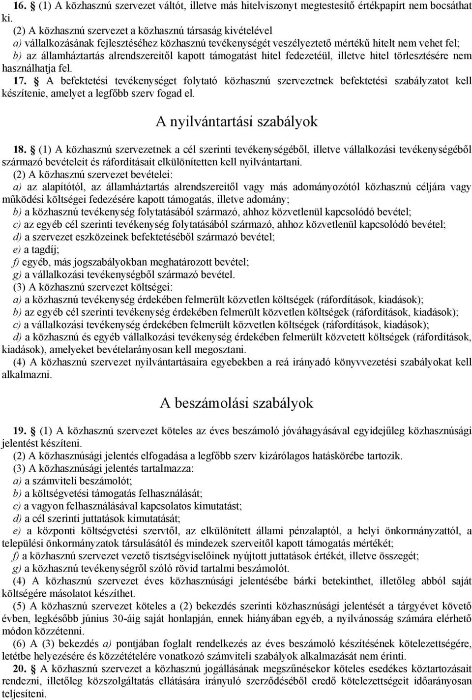 kapott támogatást hitel fedezetéül, illetve hitel törlesztésére nem használhatja fel. 17.