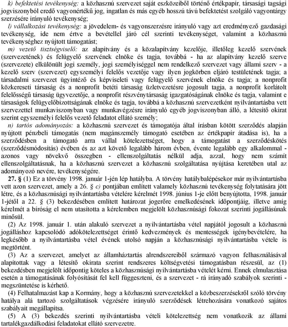 szerinti tevékenységet, valamint a közhasznú tevékenységhez nyújtott támogatást; m) vezető tisztségviselő: az alapítvány és a közalapítvány kezelője, illetőleg kezelő szervének (szervezetének) és