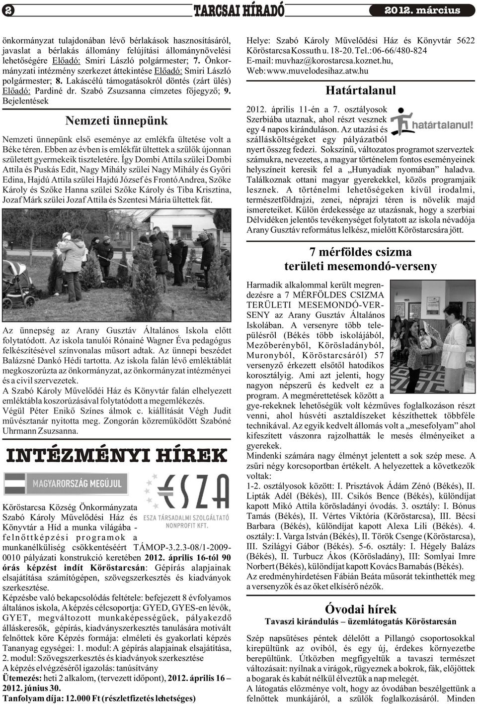 hu, mányzati intézmény szerkezet áttekintése Elõadó: Smiri László Web: www.muvelodesihaz.atw.hu polgármester; 8. Lakáscélú támogatásokról döntés (zárt ülés) Elõadó: Pardiné dr.