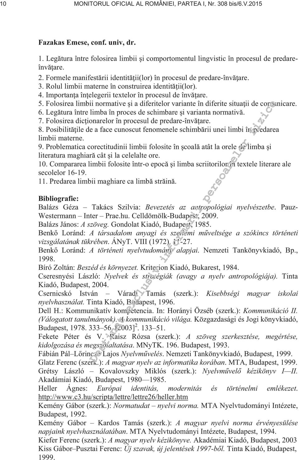 Folosirea limbii normative i a diferitelor variante în diferite situa ii de comunicare. 6. Leg tura între limba în proces de schimbare i varianta normativ. 7.