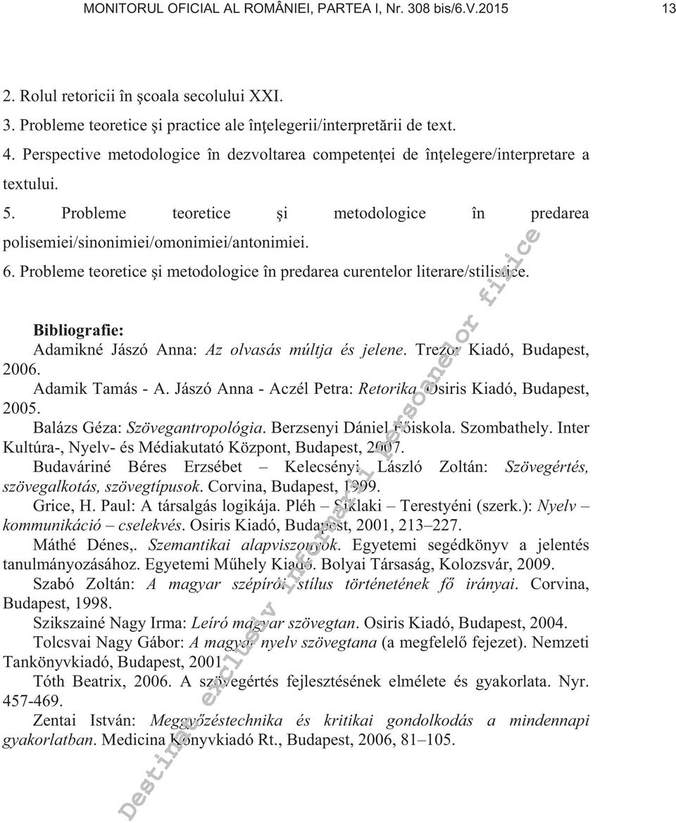 Probleme teoretice i metodologice în predarea curentelor literare/stilistice. Bibliografie: Adamikné Jászó Anna: Az olvasás múltja és jelene. Trezor Kiadó, Budapest, 2006. Adamik Tamás - A.