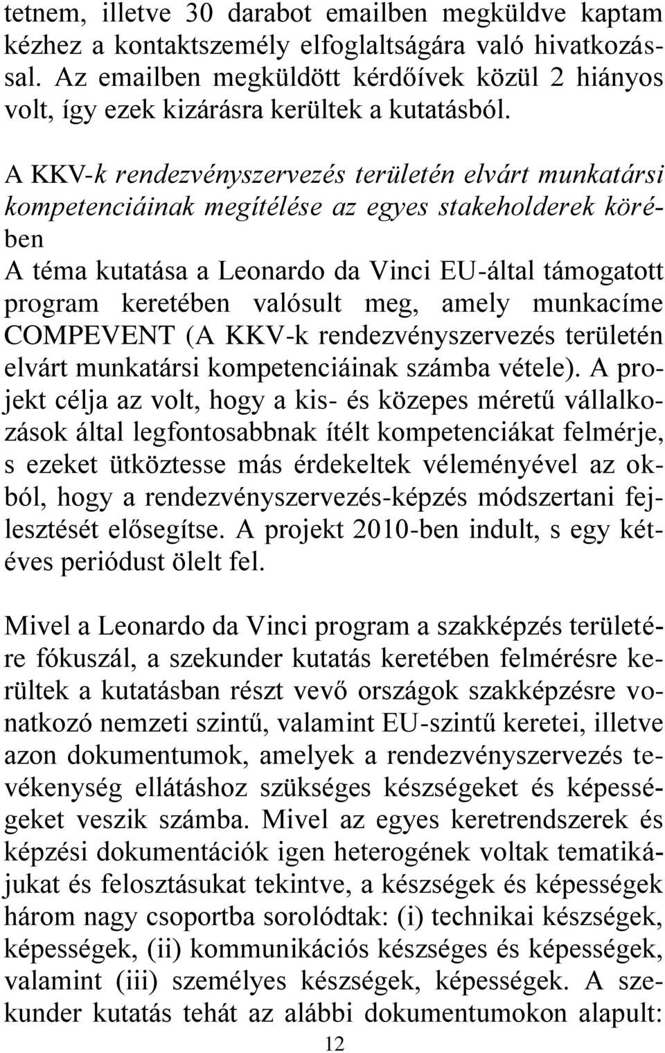 A KKV-k rendezvényszervezés területén elvárt munkatársi kompetenciáinak megítélése az egyes stakeholderek körében A téma kutatása a Leonardo da Vinci EU-által támogatott program keretében valósult